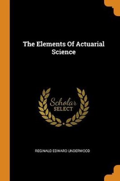 The Elements of Actuarial Science, UNDERWOOD,  Reginald Edward - Paperback - 9780353533981