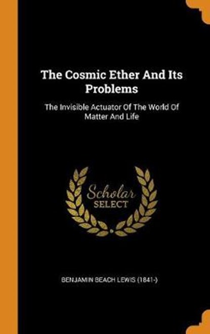 The Cosmic Ether and Its Problems, BENJAMIN BEACH LEWIS - Gebonden - 9780353573536