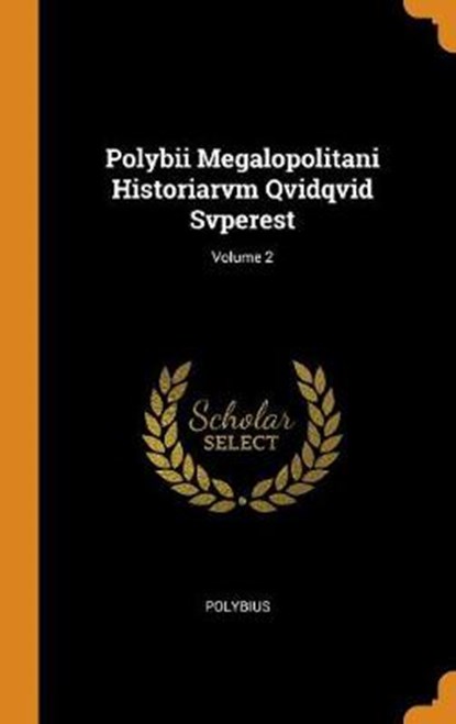 Polybii Megalopolitani Historiarvm Qvidqvid Svperest; Volume 2, POLYBIUS - Gebonden - 9780353620612