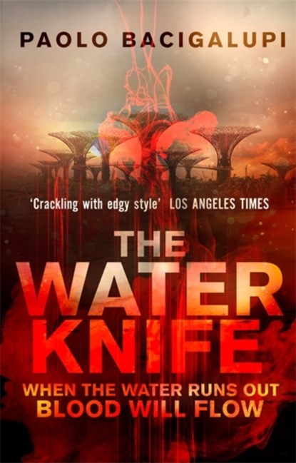 The Water Knife, Paolo Bacigalupi - Paperback - 9780356500546