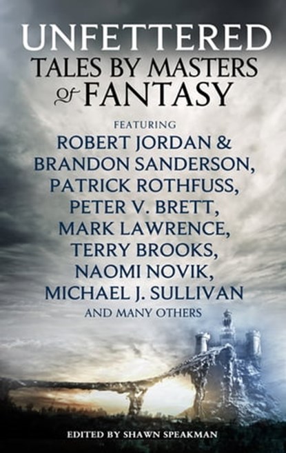 Unfettered, Shawn Speakman ; Robert Jordan ; Patrick Rothfuss ; Peter V. Brett ; Mark Lawrence ; Terry Brooks ; Naomi Novik ; Michael J Sullivan ; Kevin Hearne ; Lev Grossman ; R.A. Salvatore - Ebook - 9780356504421