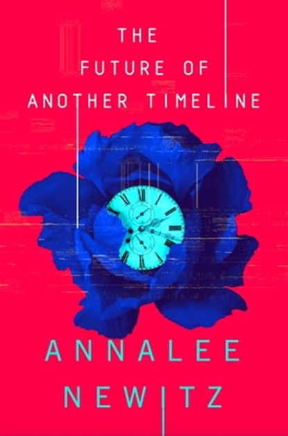 The Future of Another Timeline, Annalee Newitz - Ebook - 9780356511245