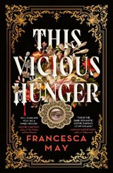 This Vicious Hunger - Francesca May - 9780356517650