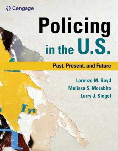 Policing in the U.S.: Past, Present and Future, LORENZO (UNIVERSITY OF NEW HAVEN) BOYD ; MELISSA (UNIVERSITY OF MASSACHUSETTS,  Lowell) Morabito ; Larry (University of Massachusetts, Lowell, Emeritus) Siegel - Gebonden - 9780357125489