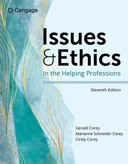 Issues and Ethics in the Helping Professions, MARIANNE (LICENSED THERAPIST,  Private Practice; Consultant) Corey ; Gerald (Professor emeritus of Human Services and Counseling at California State University at Fullerton) Corey ; Cindy (Licensed Clinical Psychologist, Private Practice, San Diego) Corey - Paperback - 9780357622599