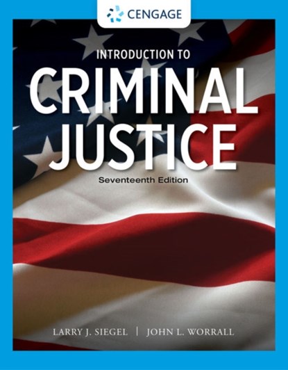 Introduction to Criminal Justice, LARRY (UNIVERSITY OF MASSACHUSETTS,  Lowell, Emeritus) Siegel ; John (University of Texas at Dallas) Worrall - Paperback - 9780357630921