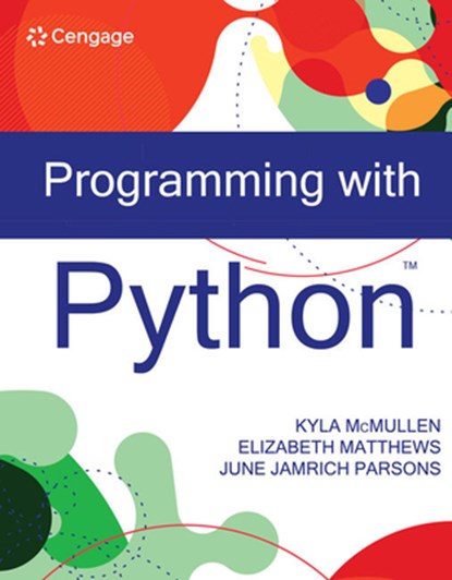 Programming with Python, Kyla (University of Florida) McMullen ; Elizabeth (Washington and Lee University) Matthews ; June Jamrich (MediaTechnics Corporation) Parsons - Paperback - 9780357637456