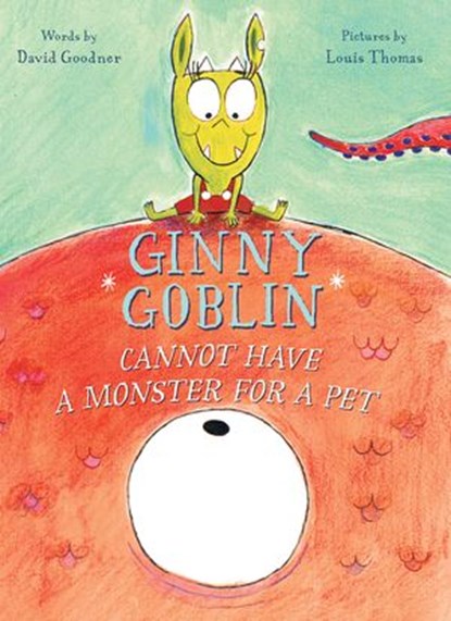 Ginny Goblin Cannot Have a Monster for a Pet, David Goodner ; Louis Thomas - Ebook - 9780358064305