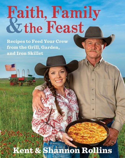 Faith, Family & the Feast, Kent Rollins ; Shannon Rollins - Gebonden - 9780358124498