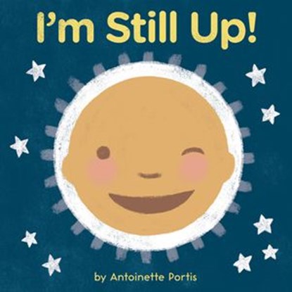I'm Still Up!, Antoinette Portis - Ebook - 9780358178033