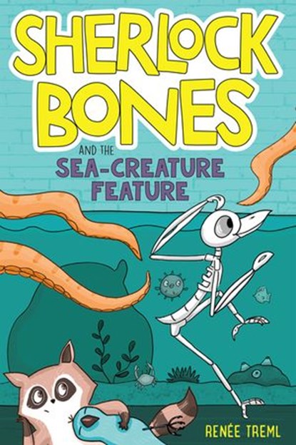 Sherlock Bones and the Sea-Creature Feature, Renee Treml - Ebook - 9780358313137