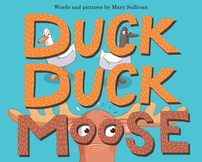 Duck, Duck, Moose, Mary Sullivan - Gebonden - 9780358313496