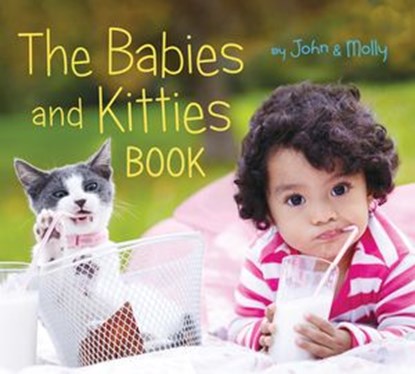 The Babies and Kitties Book, John Schindel ; Molly Woodward - Ebook - 9780358330066