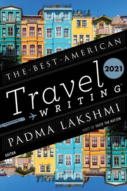 The Best American Travel Writing 2021, Padma Lakshmi ; Jason Wilson - Paperback - 9780358361312