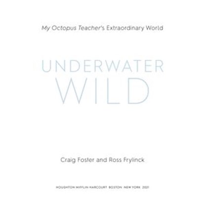 The Underwater Wild, Craig Foster ; Ross Frylinck - Ebook - 9780358622147