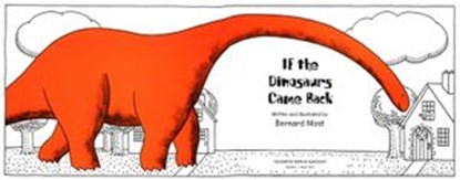 If the Dinosaurs Came Back, Bernard Most - Ebook - 9780358627906