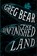 The Unfinished Land, BEAR,  Greg - Paperback - 9780358645504