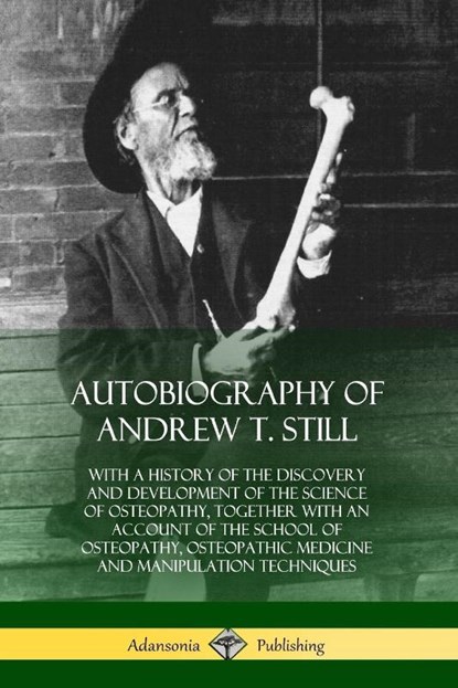 Autobiography of Andrew T. Still, Andrew T Still - Paperback - 9780359013944