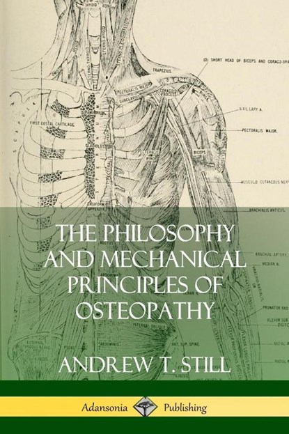 The Philosophy and Mechanical Principles of Osteopathy, Andrew T Still - Paperback - 9780359022519