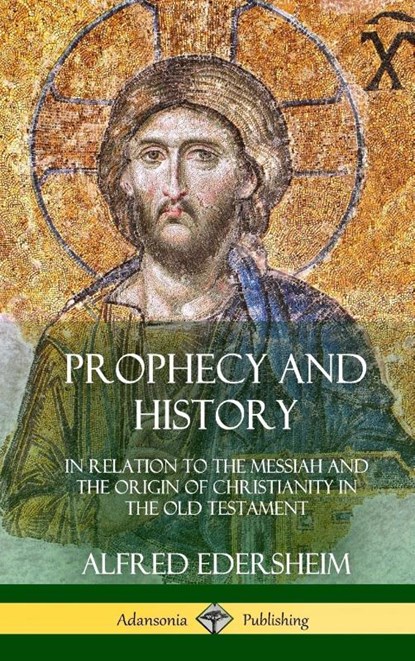 Prophecy and History, Alfred Edersheim - Gebonden - 9780359030996