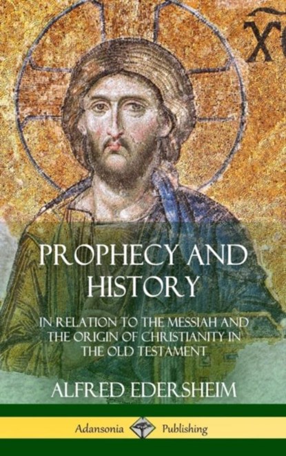 Prophecy and History, Alfred Edersheim - Gebonden - 9780359030996