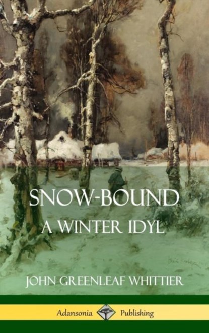 Snow-Bound, A Winter Idyl (Hardcover), John Greenleaf Whittier - Gebonden - 9780359031559