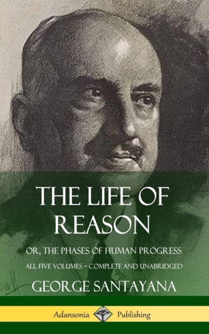 The Life of Reason, George Santayana - Gebonden - 9780359033553