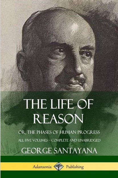The Life of Reason, George Santayana - Paperback - 9780359033560
