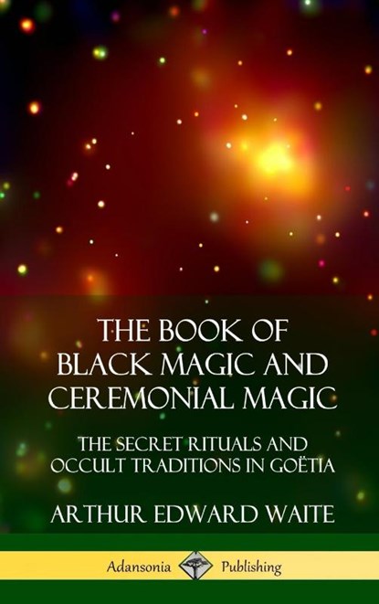 The Book of Black Magic and Ceremonial Magic, Arthur Edward Waite - Gebonden - 9780359045709