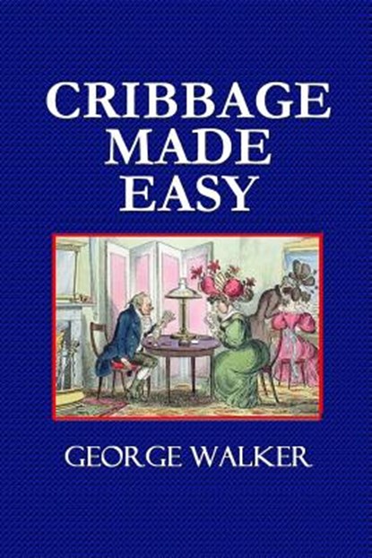 Cribbage Made Easy - The Cribbage Player's Textbook, George Walker - Paperback - 9780359087099