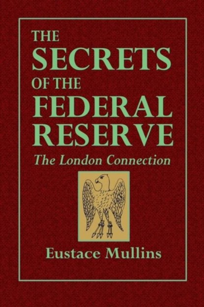 The Secrets of the Federal Reserve -- The London Connection, Eustace Mullins - Paperback - 9780359087457