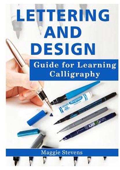 Lettering and Design Guide for Learning Calligraphy, Maggie Stevens - Paperback - 9780359114108