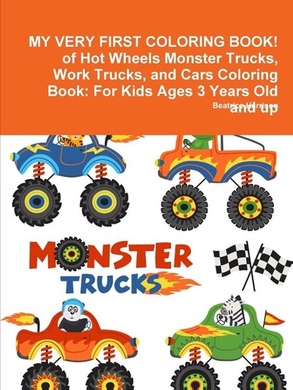 MY VERY FIRST COLORING BOOK! of Hot Wheels Monster Trucks, Work Trucks, and Cars Coloring Book, Beatrice Harrison - Paperback - 9780359119165