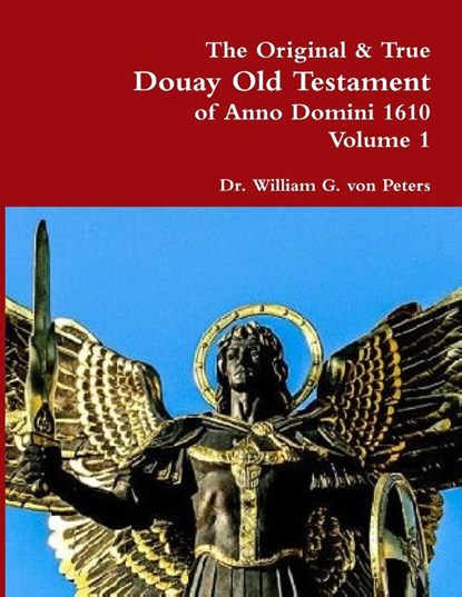 The Original & True Douay Old Testament of Anno Domini 1610 volume 1, Dr William Von Peters - Paperback - 9780359176748