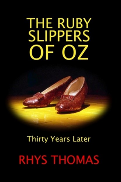 THE RUBY SLIPPERS OF OZ: Thirty Years Later, Rhys Thomas - Paperback - 9780359223503