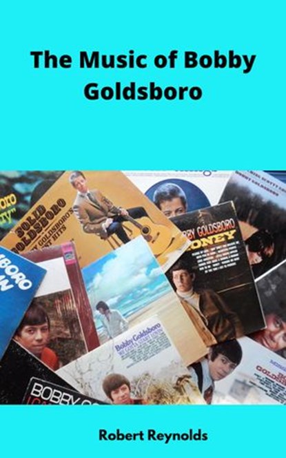 The Music of Bobby Goldsboro, Robert F. Reynolds - Ebook - 9780359240401
