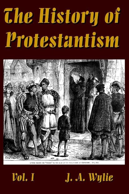 The History of Protestantism Vol. I, J a Wylie - Paperback - 9780359315734