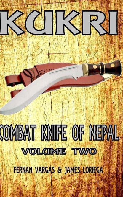 Kukri Combat Knife of Nepal Volume Two, Fernan Vargas ; James Loriega - Gebonden - 9780359373888