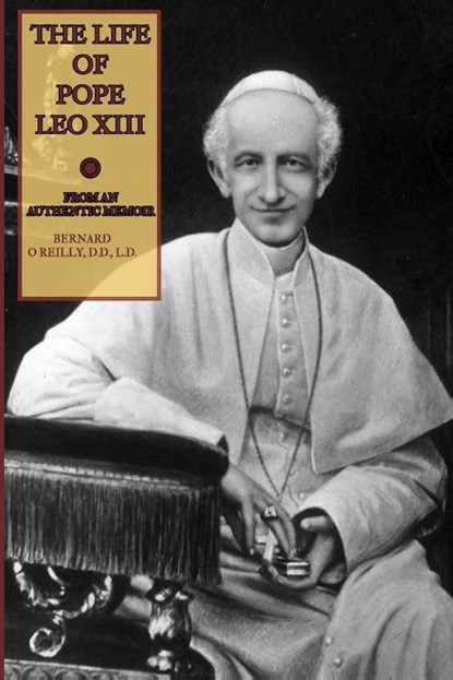 The Life of Pope Leo XIII, Bernard O'Reilly ; Leo Xiii - Paperback - 9780359504466