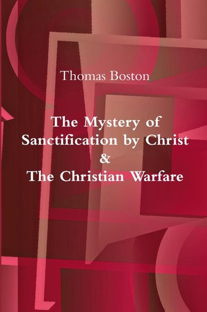 The Mystery of Sanctification by Christ & The Christian Warfare, Thomas Boston - Paperback - 9780359571420