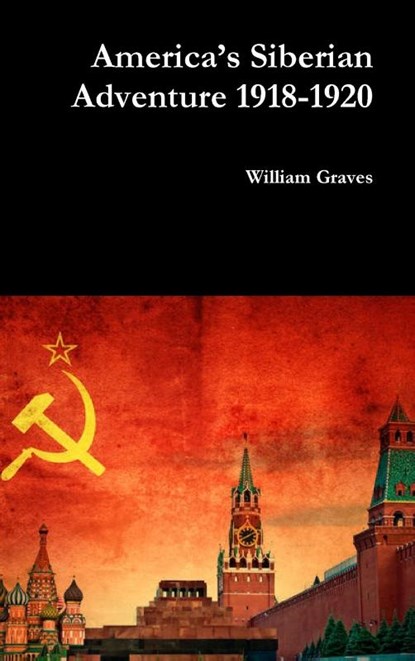 America’s Siberian Adventure 1918-1920, William Graves - Gebonden - 9780359650521