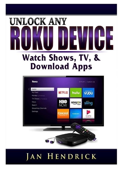 Unlock Any Roku Device, HENDRICK,  Jan - Paperback - 9780359685301