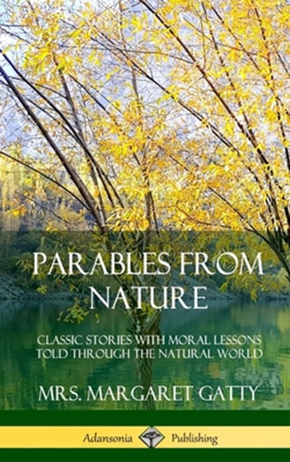 Parables From Nature: Classic Stories with Moral Lessons Told Through the Natural World (Hardcover), Mrs. Margaret Gatty - Gebonden - 9780359742295