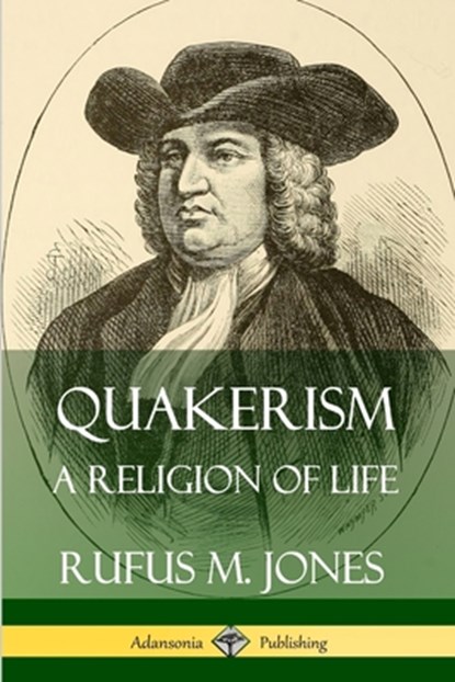Quakerism: A Religion of Life, Rufus M. Jones - Paperback - 9780359742363