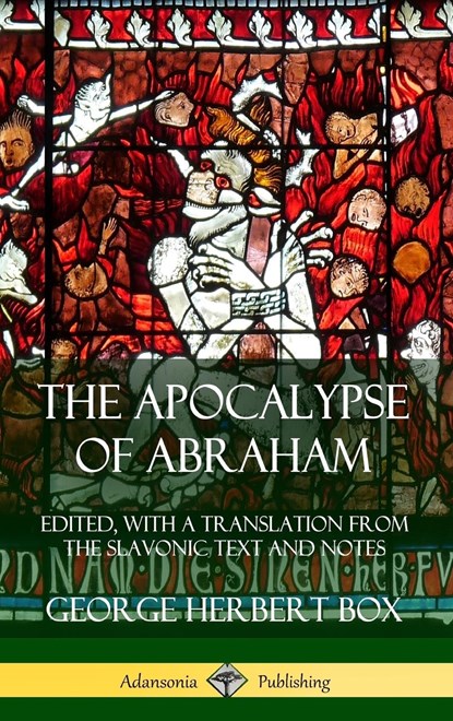 The Apocalypse of Abraham: Edited, With a Translation from the Slavonic Text and Notes (Hardcover), George Herbert Box - Gebonden - 9780359743032