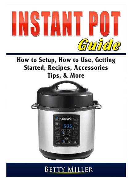 Instant Pot Guide, Betty Miller - Paperback - 9780359755349