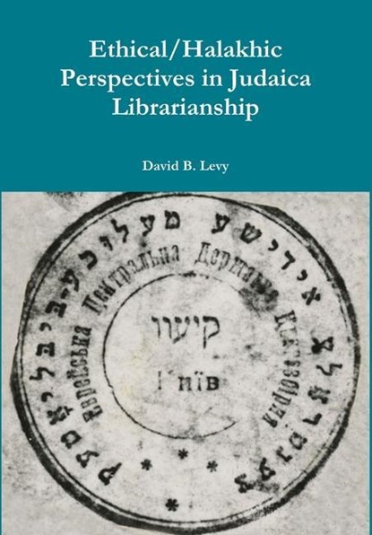 Ethical/Halakhic Perspectives in Judaica Librarianship, David B Levy - Gebonden - 9780359834662