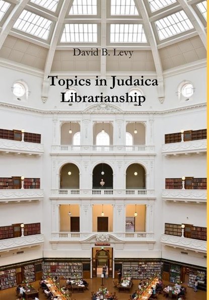 Topics in Judaica Librarianship, David B Levy - Gebonden - 9780359879809