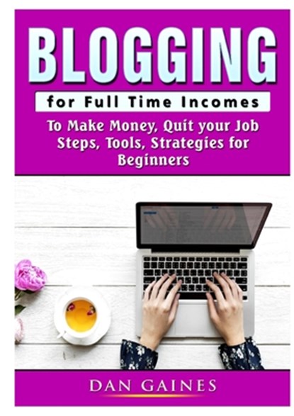 Blogging for Full Time Incomes, Dan Gaines - Paperback - 9780359890309