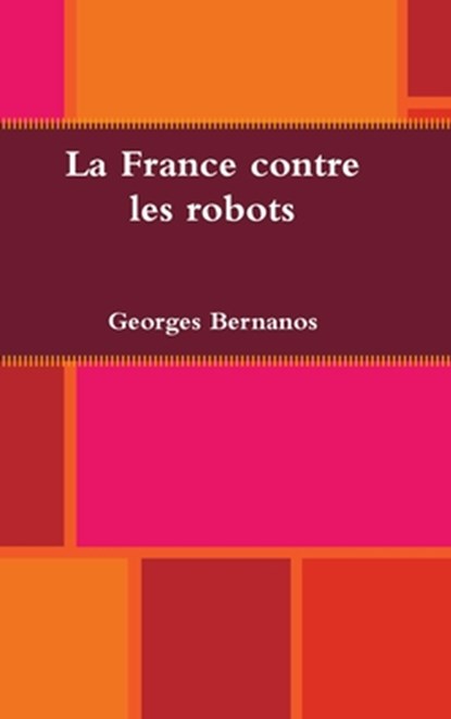 La France contre les robots, Georges Bernanos - Gebonden - 9780359918126